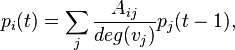 p_i(t) = \sum_j \frac{A_{ij}}{deg(v_j)} p_j(t-1),