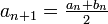 a_{n+1} = \tfrac{a_n + b_n}{2} 