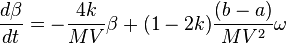 \frac {
d\beta}
{
dt}
\frac {
4k}
{
MV}
\beta+ (1-2k) \frac {
(b)}
{
MV^2}
\omega