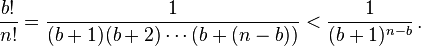 \frac {
b!
}
{
n!
}
\frac1 {
(b+1) (b+2) \cdot'oj (b+ (n-b))}
<\frac1{(b+1)^{n-b}}\,.\!