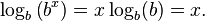 \log_b \left (b^x \right) = x \log_b(b) = x.