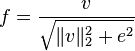 f = {v \over \sqrt{\|v\|^2_2+e^2}}