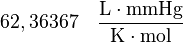 \rm 62,36367 \quad \frac{L \cdot mmHg}{K \cdot mol}