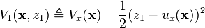 V_1 (\matbf {
x}
, z_1) \triangleq V_x (\matbf {
x}
)
+ \frac {
1}
{
2}
(z_1 - u_ks (\matbf {
x}
)
)
^ 2