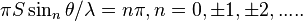 \pi S \sin_n \theta/\lambda = n \pi, n = 0, \pm 1, \pm 2, ...
.
.