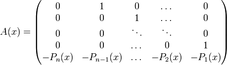 A(x)=\left(
\begin{matrix}
0 & 1 & 0 & \dots & 0\\
0 & 0 & 1 & \dots & 0\\
0 & 0 & \ddots & \ddots & 0\\
0 & 0 & \dots & 0 & 1\\
-P_n(x) & -P_{n-1}(x) & \dots & -P_2(x) & -P_1(x) \\
\end{matrix}
\right)