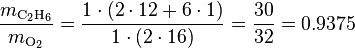  \frac{m_{\rm C_2H_6}}{m_{\rm O_2}} = \frac{1 \cdot (2\cdot12+6\cdot1)}{1 \cdot (2\cdot16)} = \frac{30}{32} = 0.9375