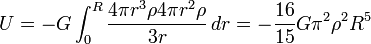 U = -G\int_{0}^{R} \frac{4 \pi r^3 \rho 4 \pi r^2 \rho}{3r}\, dr = -\frac{16}{15}G \pi^2 \rho^2 R^5