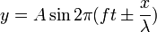 y = A \sin 2\pi (ft \pm \frac {x} {\lambda}) 