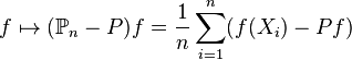f \mapsto (\matb {
P}
_n - P) f = \dfrac {
1}
{
n}
\sum_ {
mi = 1}
^ n (f (X_i) - Pf)