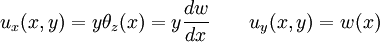 u_x(x,y) = ytheta_z(x)= yfrac{dw}{dx} qquad u_y(x,y) = w(x)