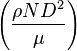  \left(\frac{\rho N D^2}{\mu}\right)