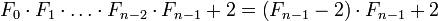 F_0 cdot F_1 cdot ldots cdot F_{n-2} cdot F_{n-1} + 2 = left ( F_{n-1}-2 right ) cdot F_{n-1} + 2 ,!