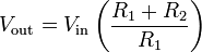 V_{\text{out}} = V_{\text{in}} \left( \frac{R_1 + R_2}{R_1} \right)\,