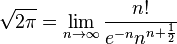 \sqrt {
2\pi}
\lim_ {
n \to\infty}
\frac {
n!
}
{
e^ {
- n}
n^ {
n+\frac {
1}
{
2}
}
}