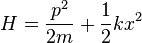 H = \frac {
p^2}
{
2m}
+ \frac {
1}
{
2}
k ks^2