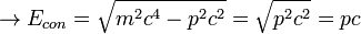 \to E_{con} = \sqrt{m^2c^4 - p^2c^2} = \sqrt{p^2c^2} = pc