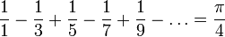 \frac11 - \frac13 + \frac15 - \frac17 + \frac19 - \ldots = \frac{\pi}{4}