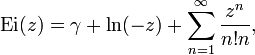 
\operatorname{Ei} (z) = \gamma + \ln(-z) + \sum_{n=1}^{\infty}{\frac{z^n}{n! n}},
