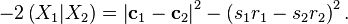 
- 2 \left( X_{1}| X_{2} \right) =
\left| \mathbf{c}_{1} - \mathbf{c}_{2} \right|^{2}
- \left( s_{1} r_{1} - s_{2} r_{2} \right)^{2}.
