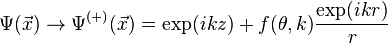 \Psi (\vec x) \to\Psi^ {
(+)}
(\vec x) = \eksp (ikz) + f (\theta, k) \frac {
\eksp (ikr)}
{
r}