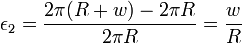 epsilon_2 = frac{2 pi (R+w)-2 pi R}{2 pi R} = frac{w}{R}