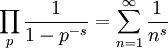  \prod_{p} \frac{1}{1-p^{-s}} = \sum_{n=1}^\infty \frac{1}{n^s} 