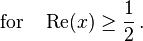 {\rm for }\quad \operatorname{Re} (x) \geq \frac12 \,.