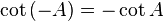 \cot {(-A)} = - \cot A