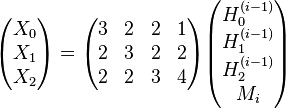 
\begin{pmatrix}
X_0 \\ X_1 \\ X_2
\end{pmatrix}
=
\begin{pmatrix}
3 & 2 & 2 & 1 \\ 
2 & 3 & 2 & 2 \\
2 & 2 & 3 & 4
\end{pmatrix}
\begin{pmatrix}
H_0^{(i-1)} \\ H_1^{(i-1)} \\ H_2^{(i-1)} \\ M_i
\end{pmatrix}
