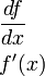 \begin{align}
& \frac{df}{dx} \\
& f'(x)\, \\
\end{align}
