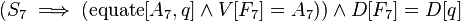 (S_7 \implies (\operatorname {
egaligi}
[A_7, q] \and V [F_7] = A_7)) \and D [F_7] = D [q]