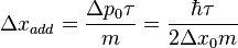 
\Delta x_{add}=\frac{\Delta p_0\tau}{m}=\frac{\hbar \tau}{2\Delta x_0 m}
