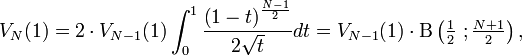 V_N(1)= 2 \cdot V_{N-1}(1)\int_0^1
\frac{\left(1-t\right)^\frac{N-1}{2}}{2\sqrt{t}}dt
= V_{N-1}(1) \cdot \Beta\left( \tfrac{1}{2}~;\tfrac{N+1}{2} \right),