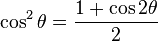 \cos^2\theta = \frac{1 + \cos 2\theta}{2}