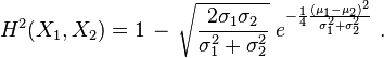 
    H^2(X_1,X_2) = 1 \,-\, \sqrt{\frac{2\sigma_1\sigma_2}{\sigma_1^2+\sigma_2^2}} \;
                           e^{-\frac{1}{4}\frac{(\mu_1-\mu_2)^2}{\sigma_1^2+\sigma_2^2}}\ .
  