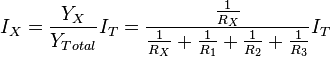I_X = \frac{Y_X} {Y_{Total}}I_T = \frac{\frac{1}{R_X}} {\frac{1}{R_X} + \frac{1}{R_1} + \frac{1}{R_2} + \frac{1}{R_3}}I_T