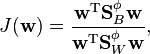 J (\matbf {
w}
)
= \frac {
\matbf {
w}
^ {
\tekst {
T}
}
\matbf {
S}
_B^ {
\fi}
\matbf {
w}
}
{
\matbf {
w}
^ {
\tekst {
T}
}
\matbf {
S}
_W^ {
\fi}
\matbf {
w}
}
,