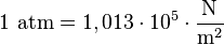  1\ \text{atm}=1,013 \cdot 10^5 \cdot \frac {\text {N}}{\text{m}^2} 