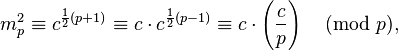 m_p^2 \ekviv c^ {
\frac {
1}
{
2}
(p+1)}
\ekviv c\cdot c^ {
\frac {
1}
{
2}
(p)}
\ekviv c \cdot\left ({
c\over p}
\right) \pmod {
p}
,