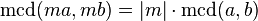 \ \operatorname{mcd}(ma,mb)= |m|\cdot \operatorname{mcd}(a,b)