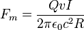  F_m = {Q v I \over 2 \pi \epsilon _0 c^2 R} 