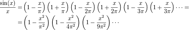 
\begin{align}
\frac{\sin(x)}{x} = &
\left(1 - \frac{x}{\pi}\right)\left(1 + \frac{x}{\pi}\right)\left(1 - \frac{x}{2\pi}\right)\left(1 + \frac{x}{2\pi}\right)\left(1 - \frac{x}{3\pi}\right)\left(1 + \frac{x}{3\pi}\right) \cdots = \\
{} = & \left(1 - \frac{x^2}{\pi^2}\right)\left(1 - \frac{x^2}{4\pi^2}\right)\left(1 - \frac{x^2}{9\pi^2}\right) \cdots
\end{align}