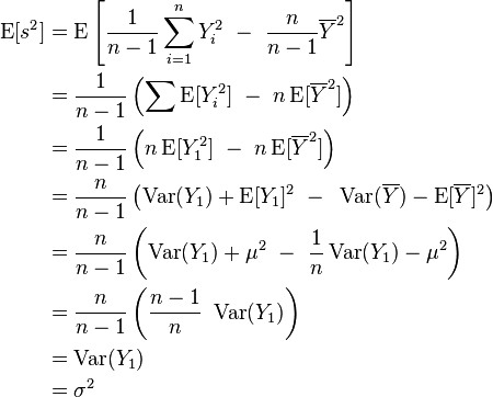 
\begin{align}
\operatorname{E}[s^2] & = \operatorname{E}\left[\frac{1}{n-1} \sum_{i=1}^n Y_i^2 ~ - ~ \frac{n}{n-1} \overline{Y}^2 \right] \\
& = \frac{1}{n-1}\left( \sum \operatorname{E}[Y_i^2] ~ - ~ n \operatorname{E}[\overline{Y}^2] \right) \\
& = \frac{1}{n-1}\left(    n \operatorname{E}[Y_1^2] ~ - ~ n \operatorname{E}[\overline{Y}^2] \right) \\
& = \frac{n}{n-1}\left( \operatorname{Var}(Y_1) + \operatorname{E}[Y_1]^2 ~ - ~ \operatorname{Var}(\overline{Y}) - \operatorname{E}[\overline{Y}]^2 \right) \\
& = \frac{n}{n-1}\left( \operatorname{Var}(Y_1) + \mu^2 ~ - ~ \frac{1}{n}\operatorname{Var}(Y_1) - \mu^2 \right) \\
& = \frac{n}{n-1}\left( \frac{n-1}{n} ~ \operatorname{Var}(Y_1) \right) \\
& = \operatorname{Var}(Y_1) \\
& = \sigma^2
\end{align}
