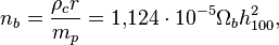 n_b=\frac{\rho_cr}{m_p}=1{,}124\cdot 10^{-5}\Omega_b h^2_{100},