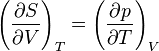  \left(\frac{\partial S}{\partial V}\right)_{T} = \left(\frac{\partial p}{\partial T}\right)_{V} 