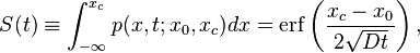 S (t) \ekviv\int_ {
\infty}
^ {
ks_c}
p (x, t;
ks_ {
0}
, ks_c) dks = \operatorname {
erf}
\left (\frac {
x_c-x_ {
0}
}
{
2\sqrt {
D t}
}
\right),