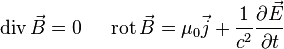 \mathrm{div}\,\vec B = 0\ \ \ \ \, 
\mathrm{rot}\,\vec B = \mu_0\vec j + 
\frac{1}{c^2}\frac{\partial \vec E}{\partial t}
