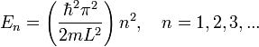  E_n=\left(\frac{\hbar^2\pi^2}{2mL^2}\right)n^2, \ \ \ n=1,2,3,... 