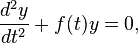 \frac {
d^2y}
{
dt^2}
+ f (t) y 0,